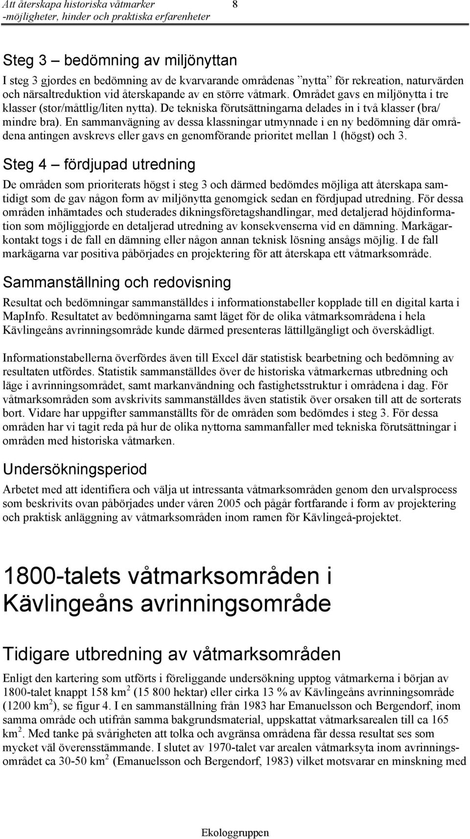 En sammanvägning av dessa klassningar utmynnade i en ny bedömning där områdena antingen avskrevs eller gavs en genomförande prioritet mellan 1 (högst) och 3.