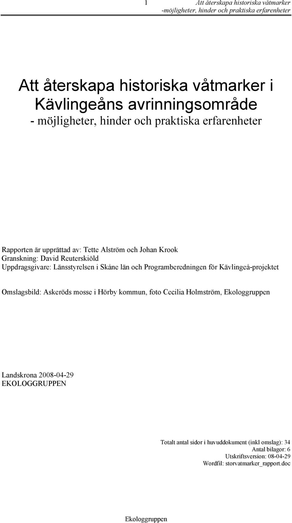 län och Programberedningen för Kävlingeå-projektet Omslagsbild: Askeröds mosse i Hörby kommun, foto Cecilia Holmström, Landskrona 2008-04-29