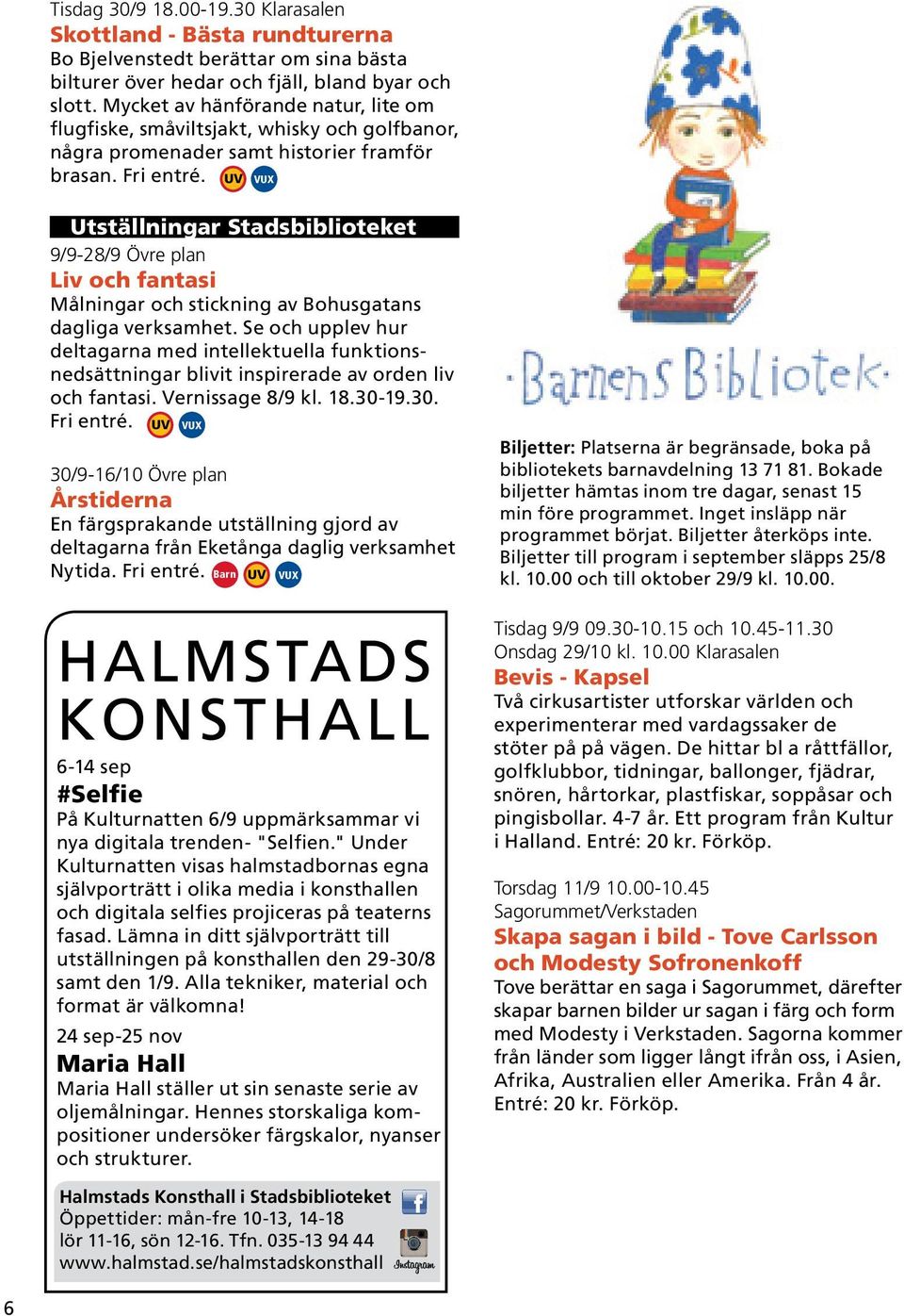 Utställningar Stadsbiblioteket 9/9-28/9 Övre plan Liv och fantasi Målningar och stickning av Bohusgatans dagliga verksamhet.