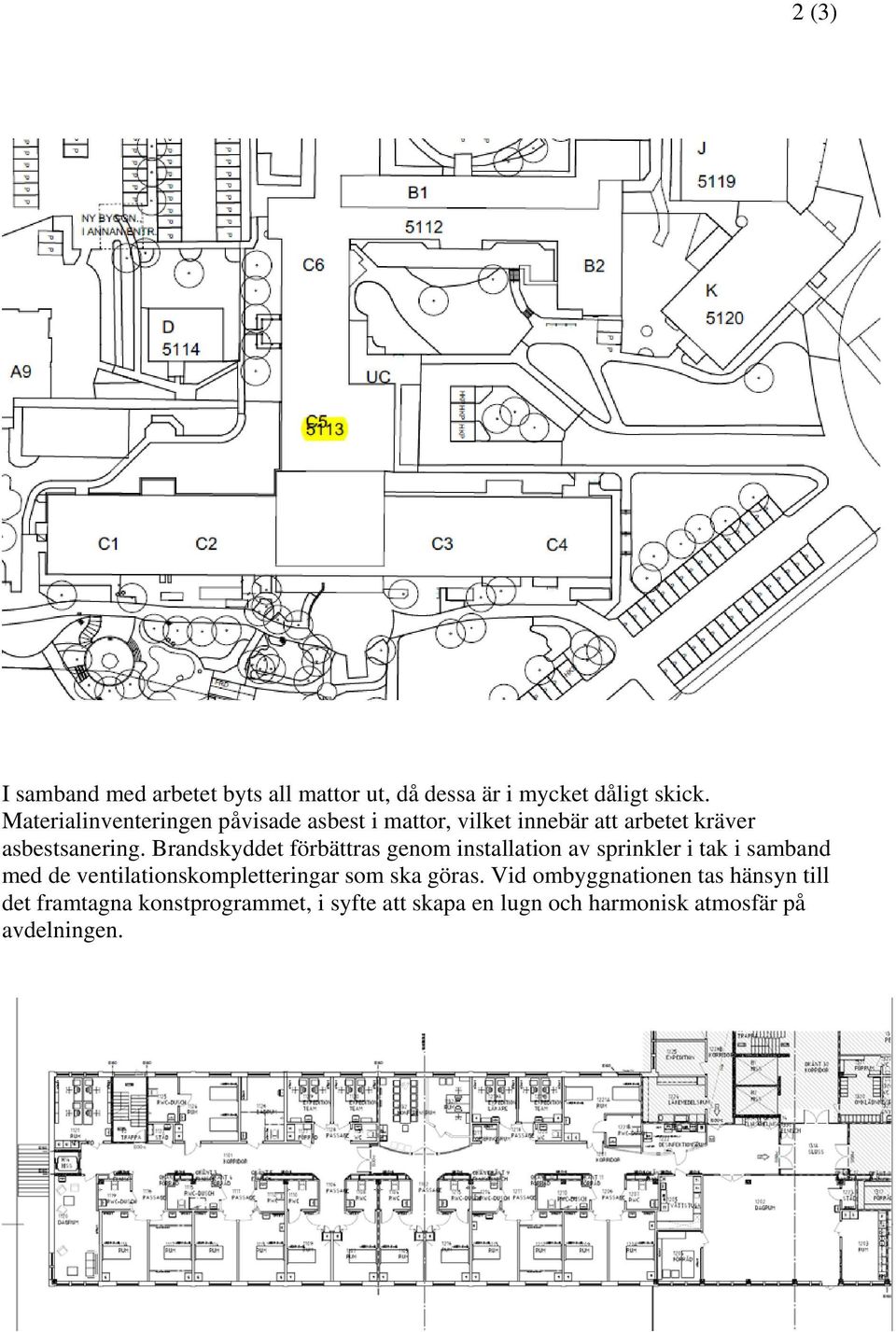 Brandskyddet förbättras genom installation av sprinkler i tak i samband med de