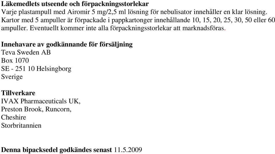 Eventuellt kommer inte alla förpackningsstorlekar att marknadsföras.