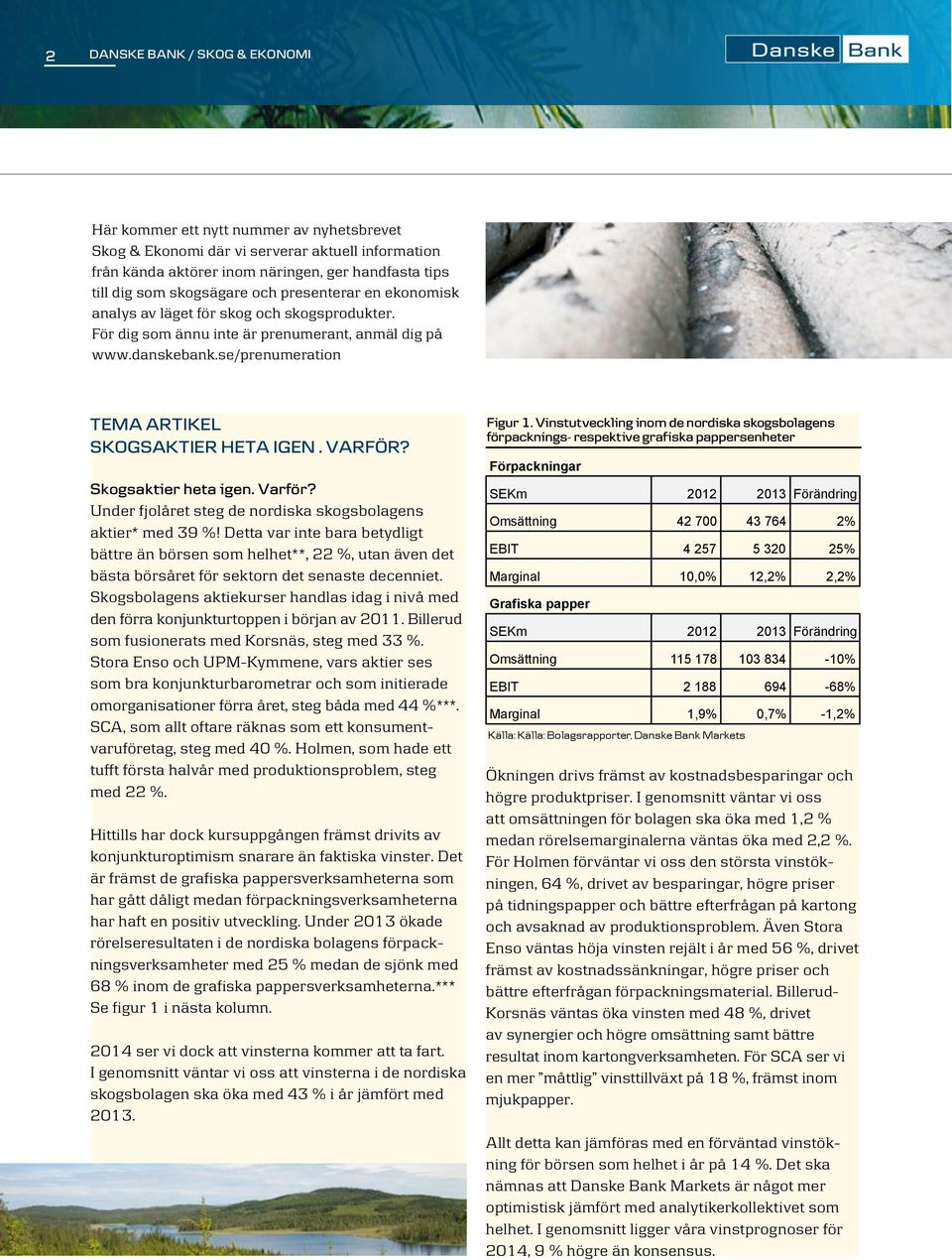 Skogsaktier heta igen. Varför? Under fjolåret steg de nordiska skogsbolagens aktier* med 39 %!