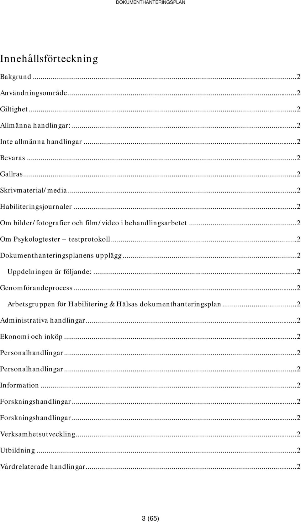 ..2 Uppdelningen är följande:...2 Genomförandeprocess...2 Arbetsgruppen för Habilitering & Hälsas dokumenthanteringsplan...2 Administrativa handlingar...2 Ekonomi och inköp.