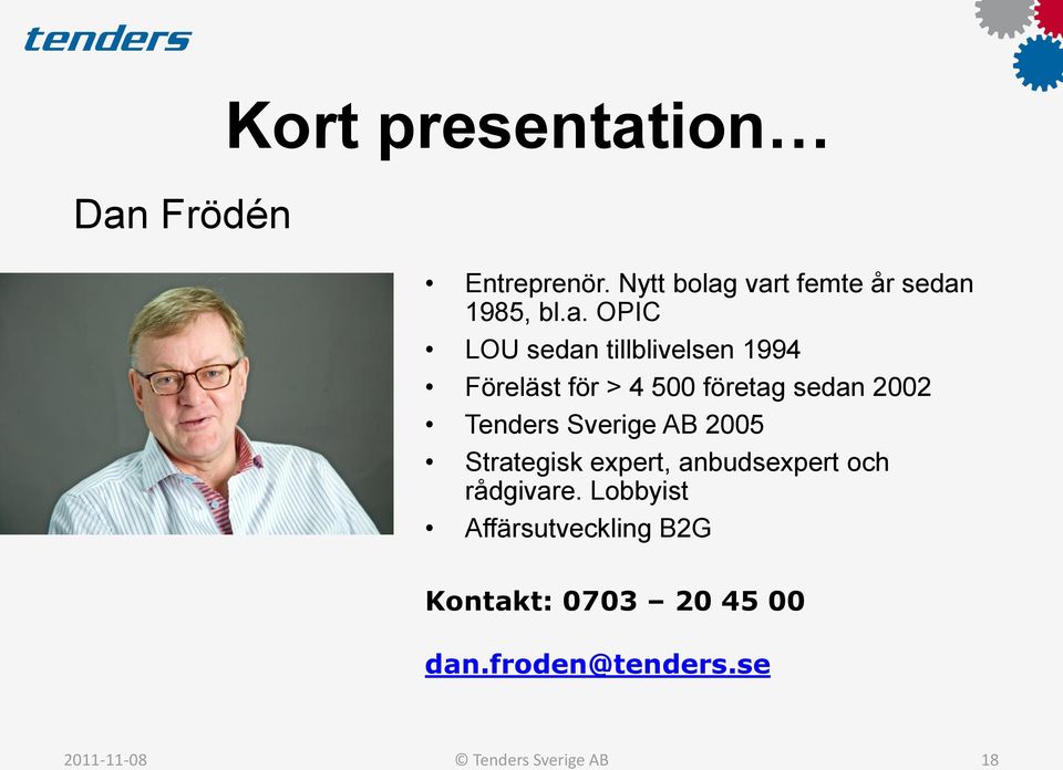 Sverige AB 2005 Strategisk expert, anbudsexpert och rådgivare.