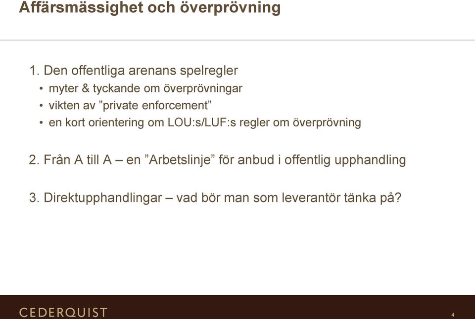 private enforcement en kort orientering om LOU:s/LUF:s regler om överprövning 2.