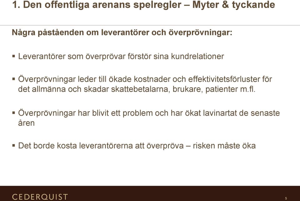 effektivitetsförluster för det allmänna och skadar skattebetalarna, brukare, patienter m.fl.