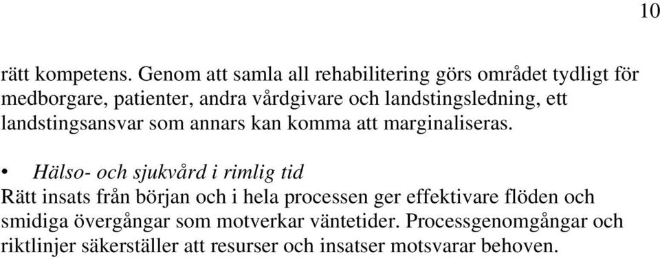 landstingsledning, ett landstingsansvar som annars kan komma att marginaliseras.