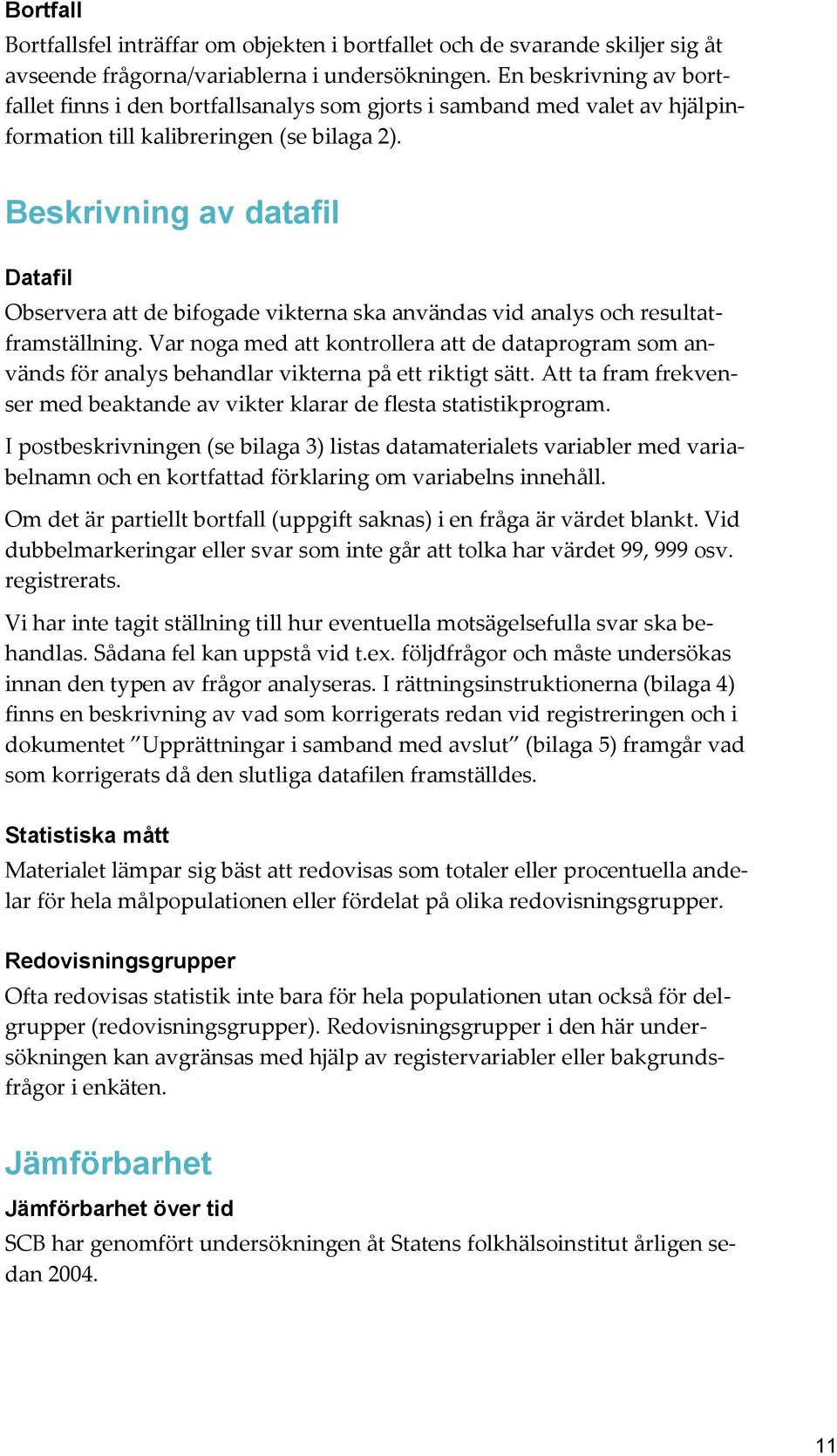 Beskrivning av datafil Datafil Observera att de bifogade vikterna ska användas vid analys och resultatframställning.