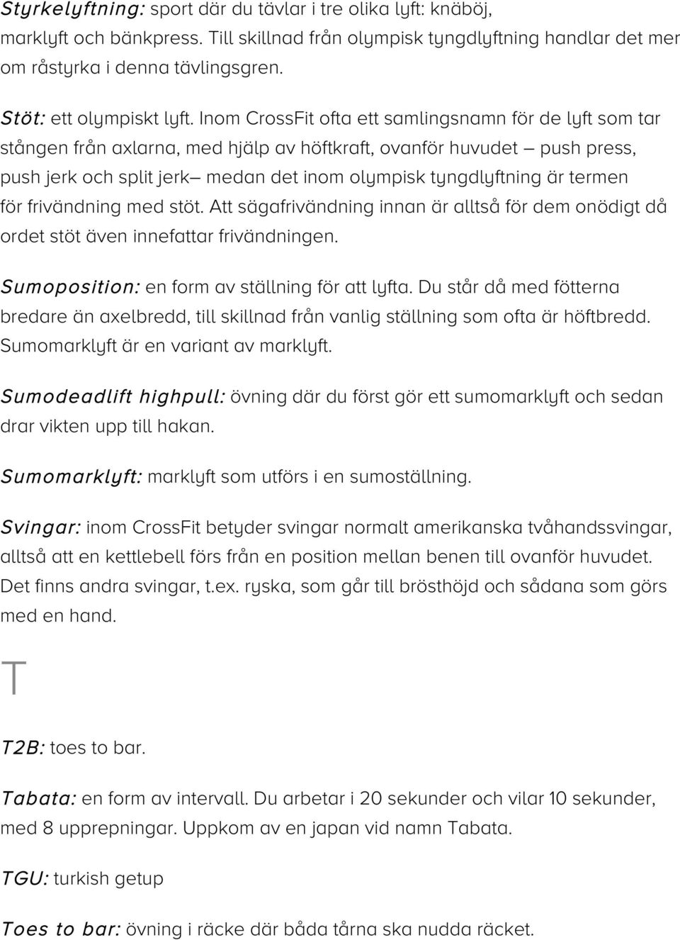 Inom CrossFit ofta ett samlingsnamn för de lyft som tar stången från axlarna, med hjälp av höftkraft, ovanför huvudet push press, push jerk och split jerk medan det inom olympisk tyngdlyftning är