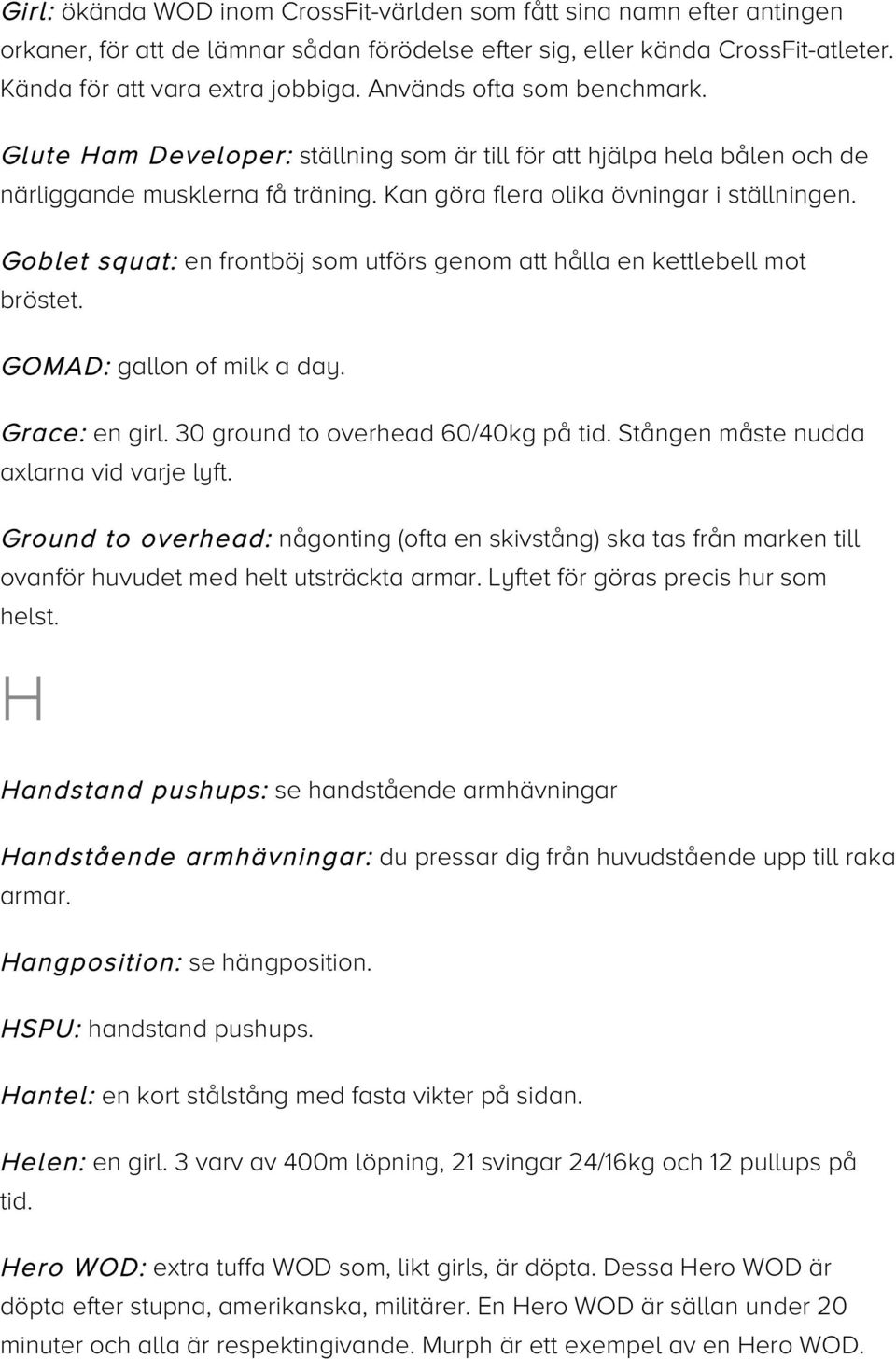 Goblet squat: en frontböj som utförs genom att hålla en kettlebell mot bröstet. GOMAD: gallon of milk a day. Grace: en girl. 30 ground to overhead 60/40kg på tid.