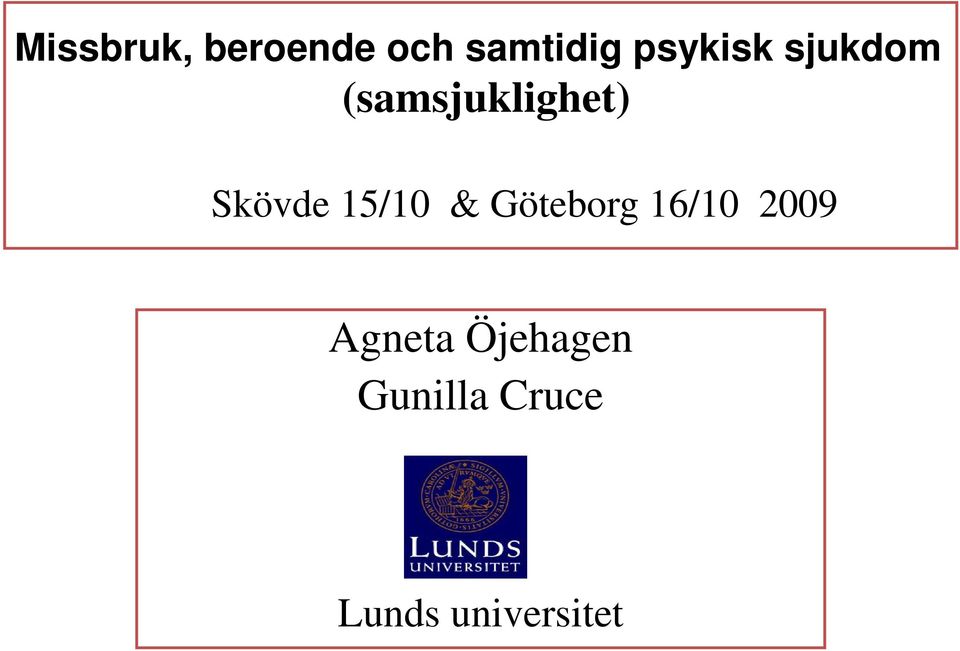 Skövde 15/10 & Göteborg 16/10 2009