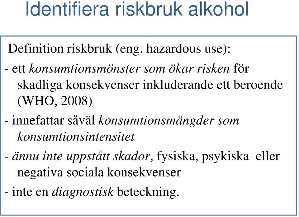 inkluderande ett beroende (WHO, 2008) - innefattar såväl konsumtionsmängder som