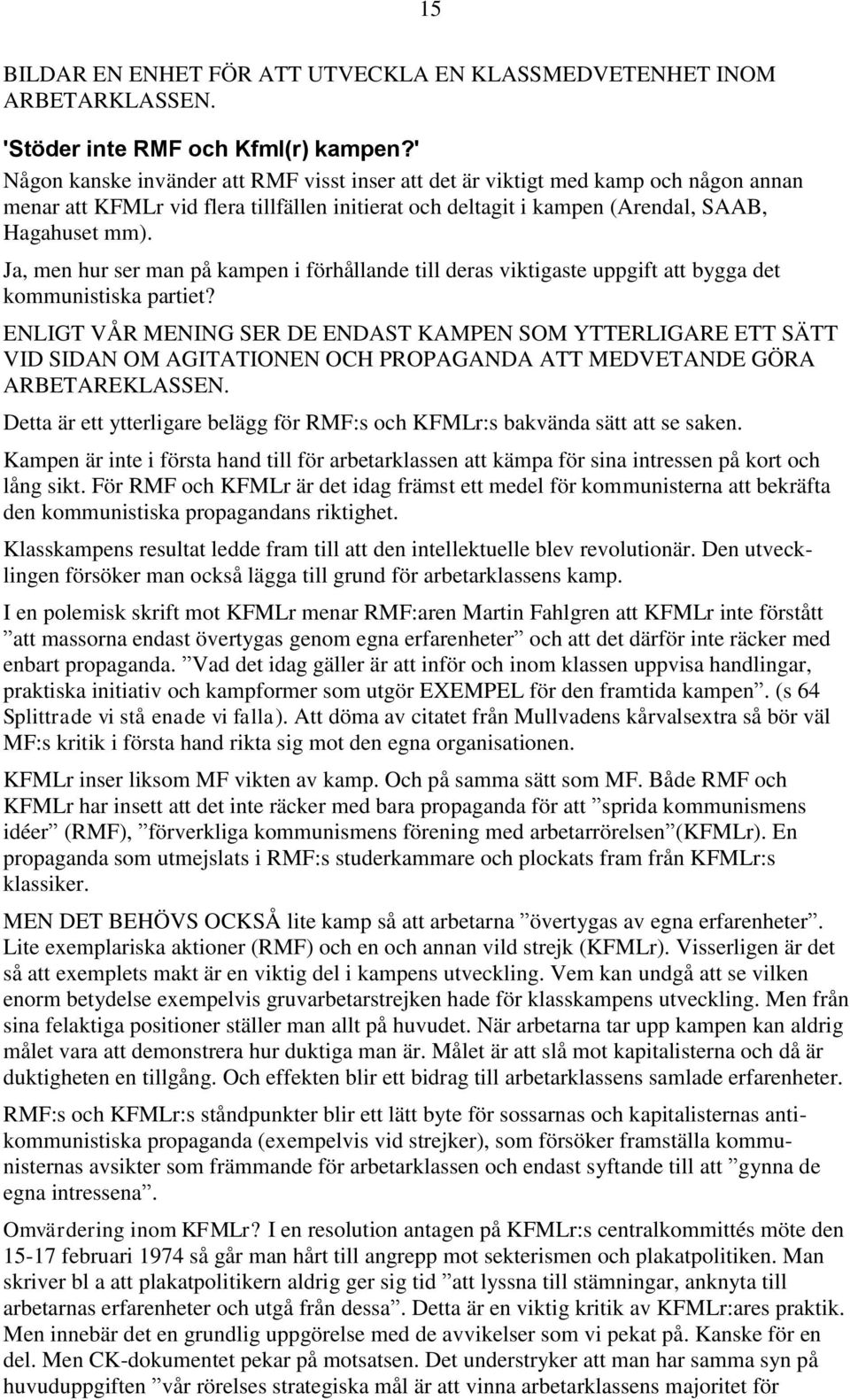 Ja, men hur ser man på kampen i förhållande till deras viktigaste uppgift att bygga det kommunistiska partiet?