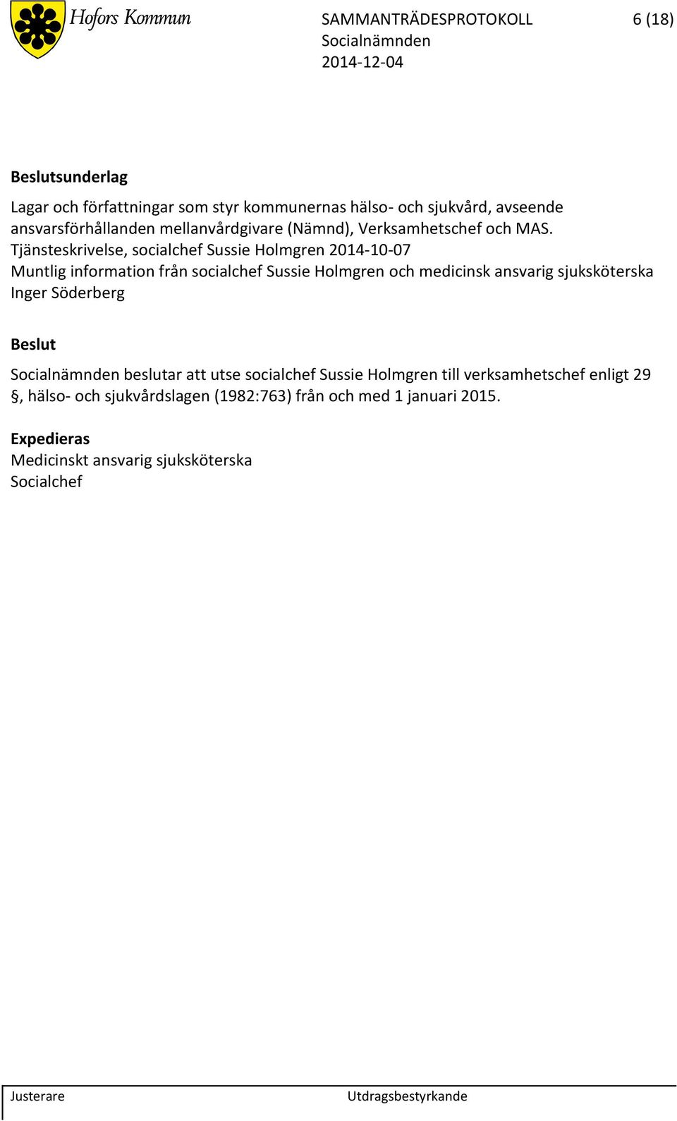 Tjänsteskrivelse, socialchef Sussie Holmgren 2014-10-07 Muntlig information från socialchef Sussie Holmgren och medicinsk ansvarig