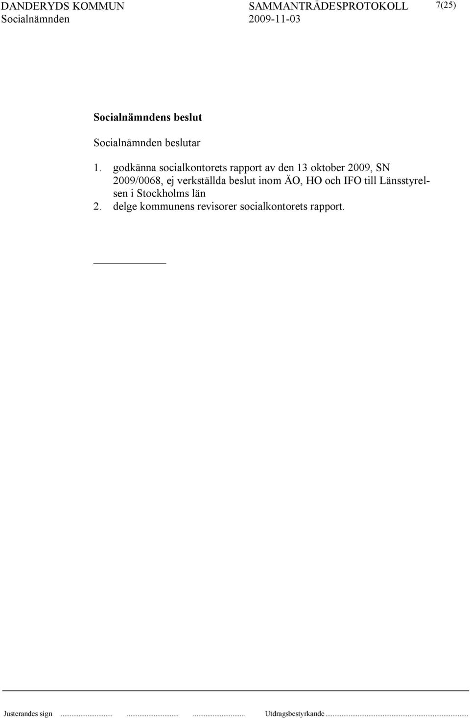 SN 2009/0068, ej verkställda beslut inom ÄO, HO och IFO