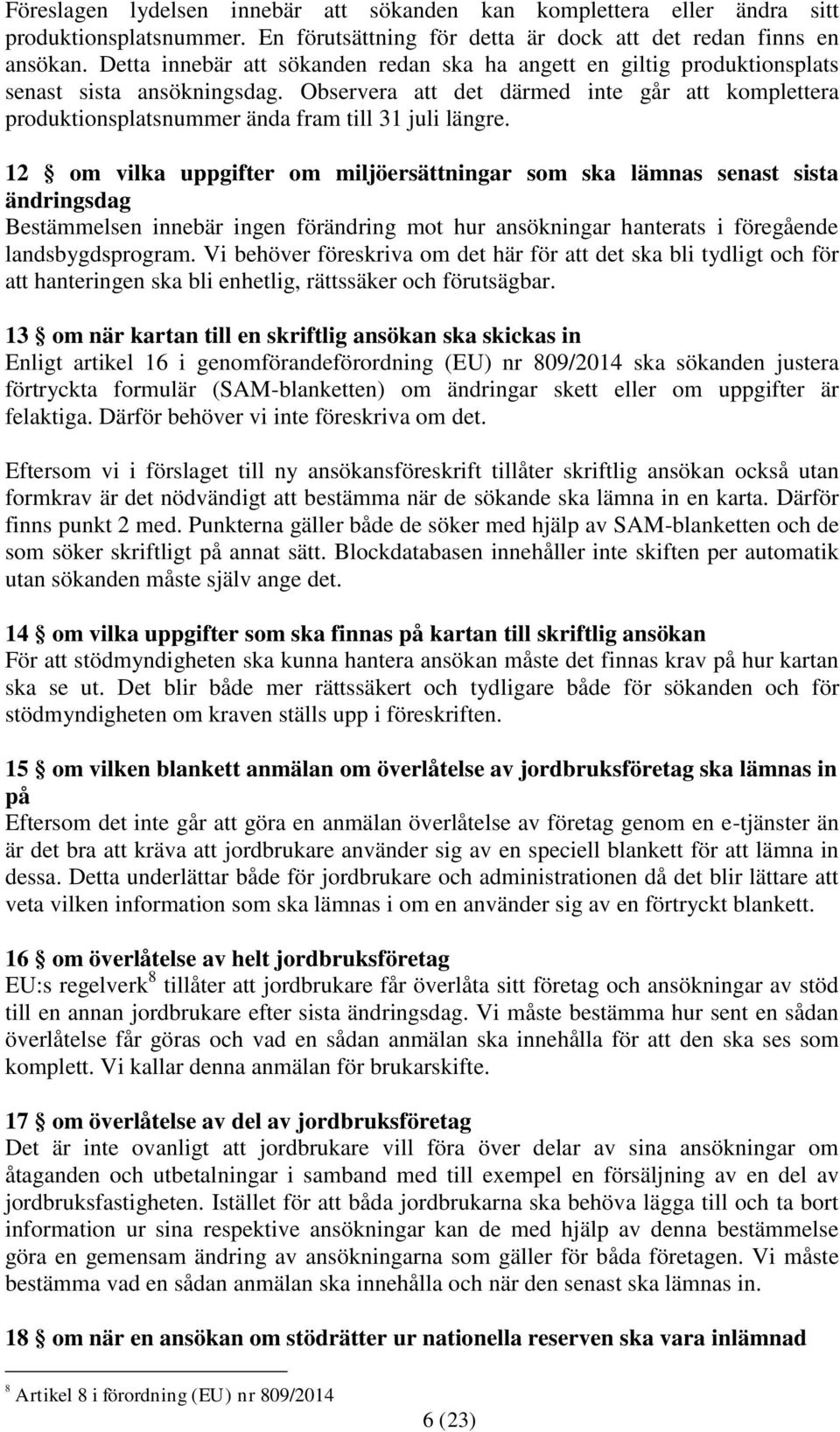 Observera att det därmed inte går att komplettera produktionsplatsnummer ända fram till 31 juli längre.