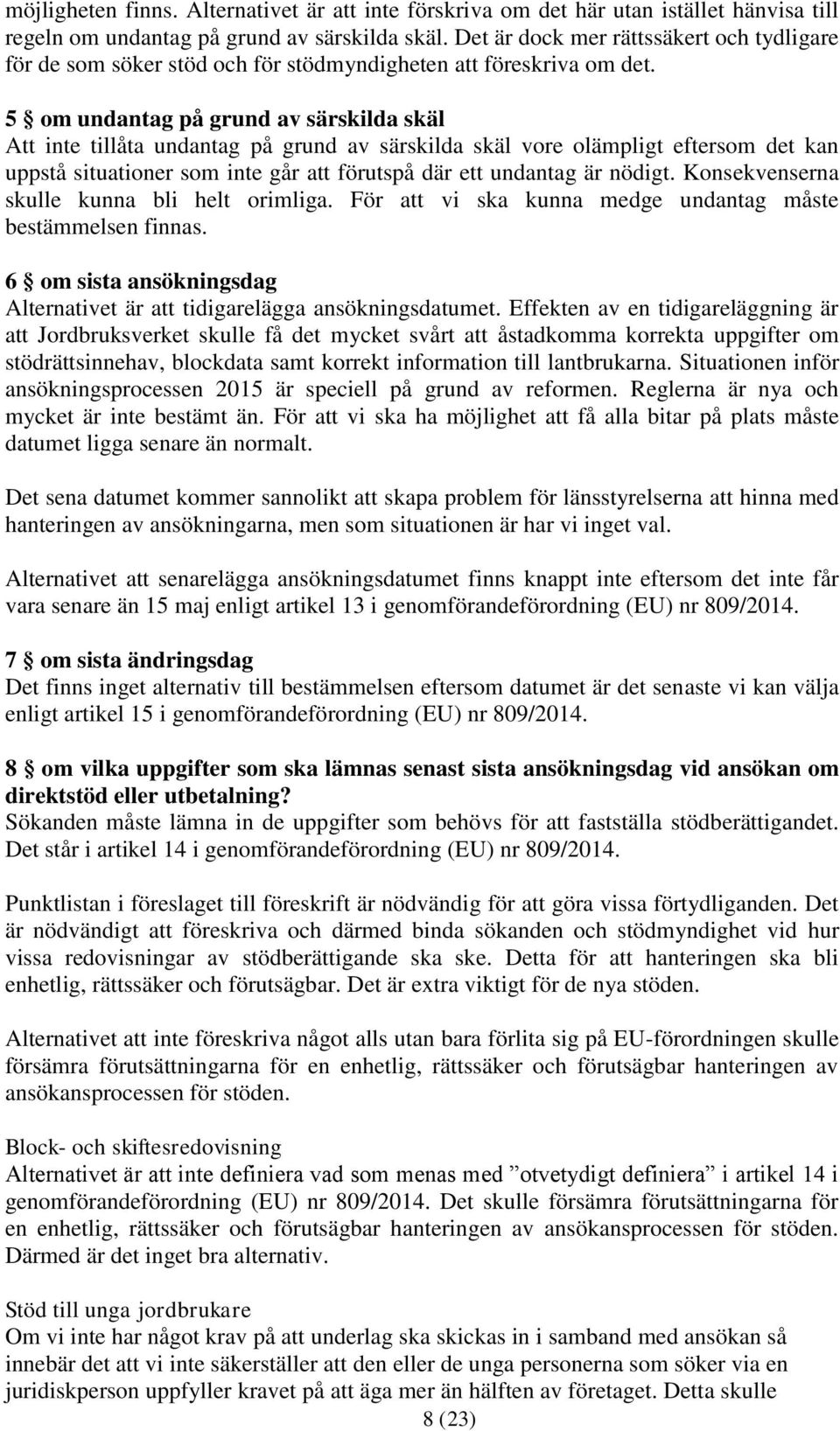 5 om undantag på grund av särskilda skäl Att inte tillåta undantag på grund av särskilda skäl vore olämpligt eftersom det kan uppstå situationer som inte går att förutspå där ett undantag är nödigt.