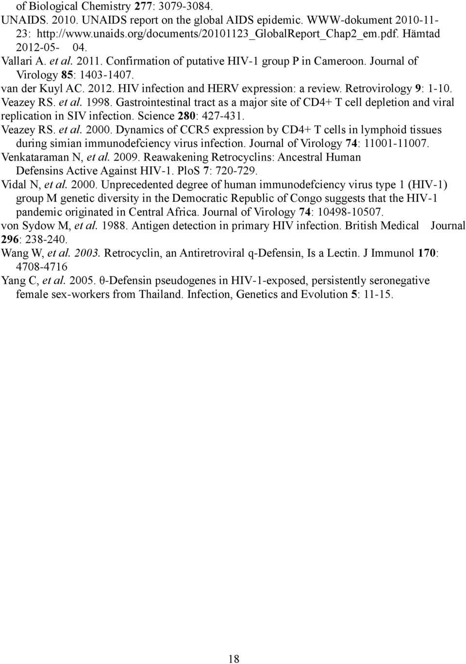 Retrovirology 9: 1-10. Veazey RS. et al. 1998. Gastrointestinal tract as a major site of CD4+ T cell depletion and viral replication in SIV infection. Science 280: 427-431. Veazey RS. et al. 2000.