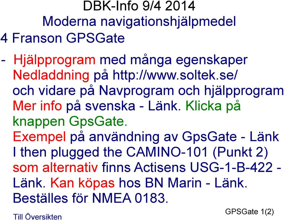 Exempel på användning av GpsGate - Länk I then plugged the CAMINO-101 (Punkt 2) som alternativ finns
