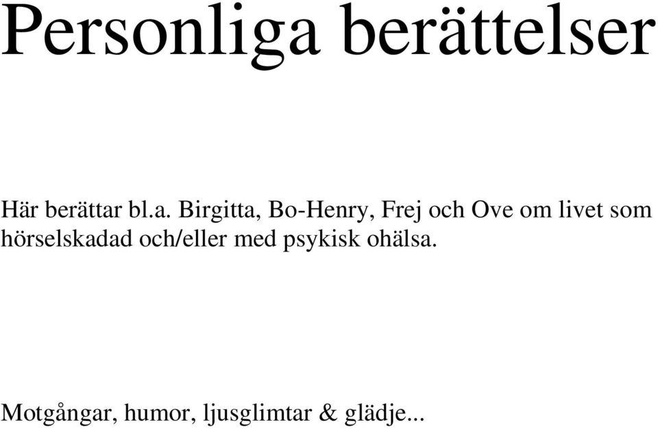 bl.a. Birgitta, Bo-Henry, Frej och Ove om