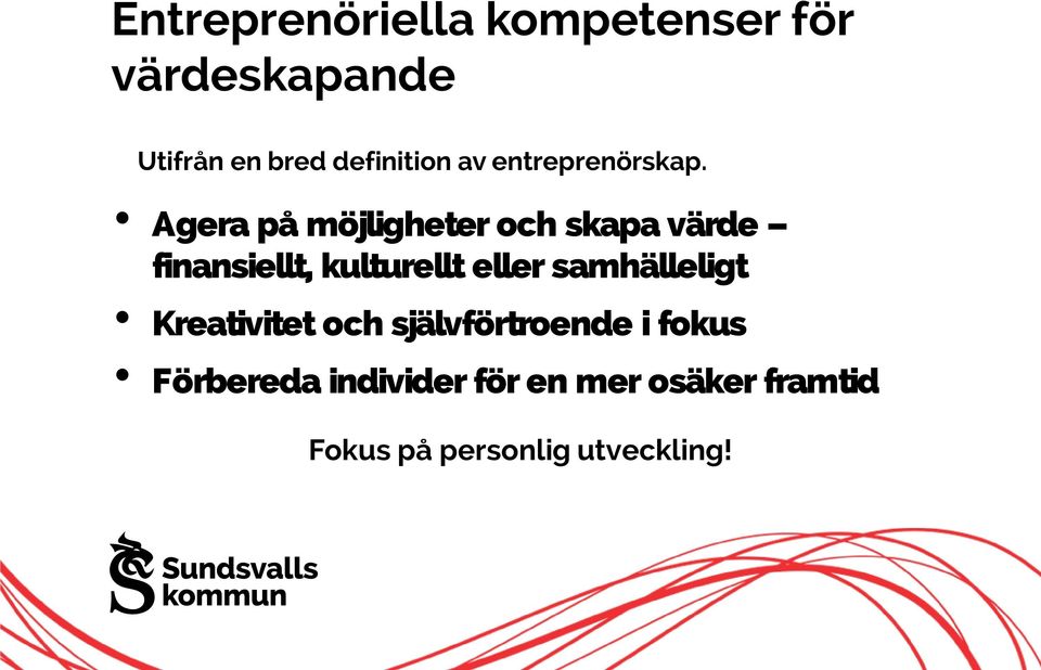 Agera på möjligheter och skapa värde finansiellt, kulturellt eller