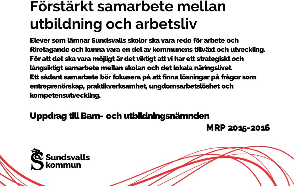 För att det ska vara möjligt är det viktigt att vi har ett strategiskt och långsiktigt samarbete mellan skolan och det lokala