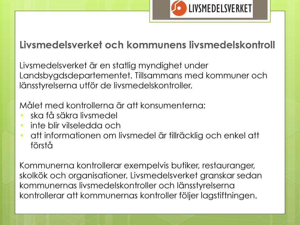 Målet med kontrollerna är att konsumenterna: ska få säkra livsmedel inte blir vilseledda och att informationen om livsmedel är tillräcklig och