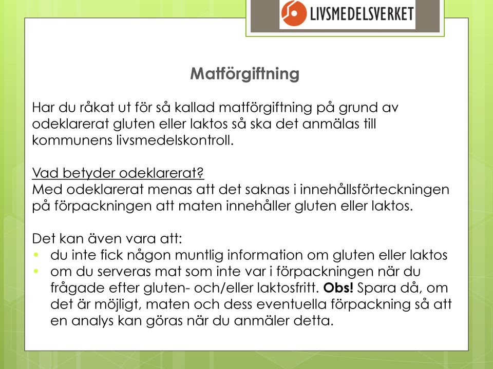 Med odeklarerat menas att det saknas i innehållsförteckningen på förpackningen att maten innehåller gluten eller laktos.