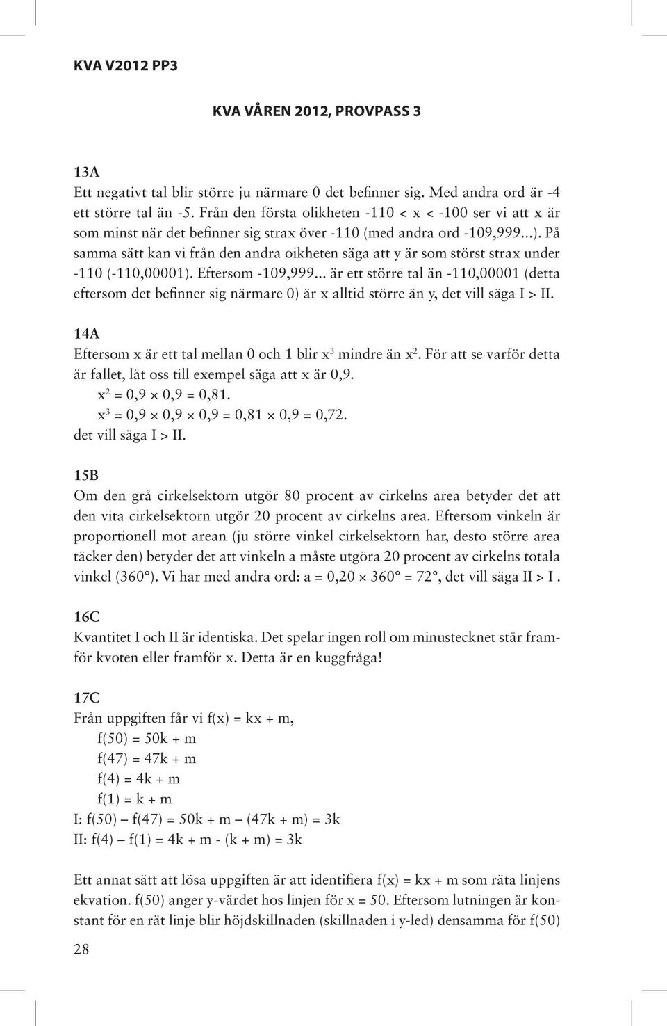 På samma sätt kan vi från den andra oikheten säga att y är som störst strax under -110 (-110,00001). Eftersom -109,999.