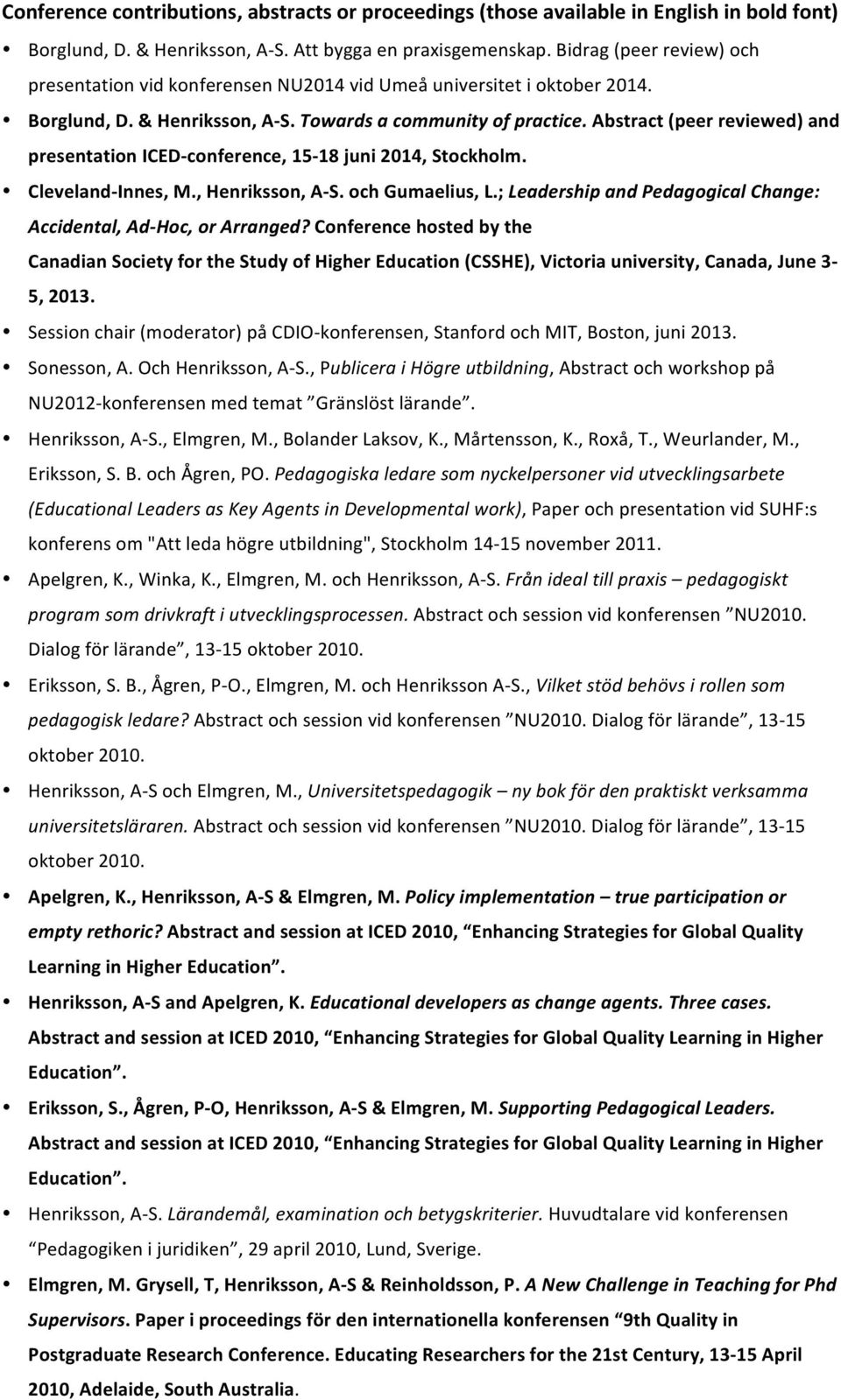 Abstract (peer reviewed) and presentation ICED- conference, 15-18 juni 2014, Stockholm. Cleveland- Innes, M., Henriksson, A- S. och Gumaelius, L.