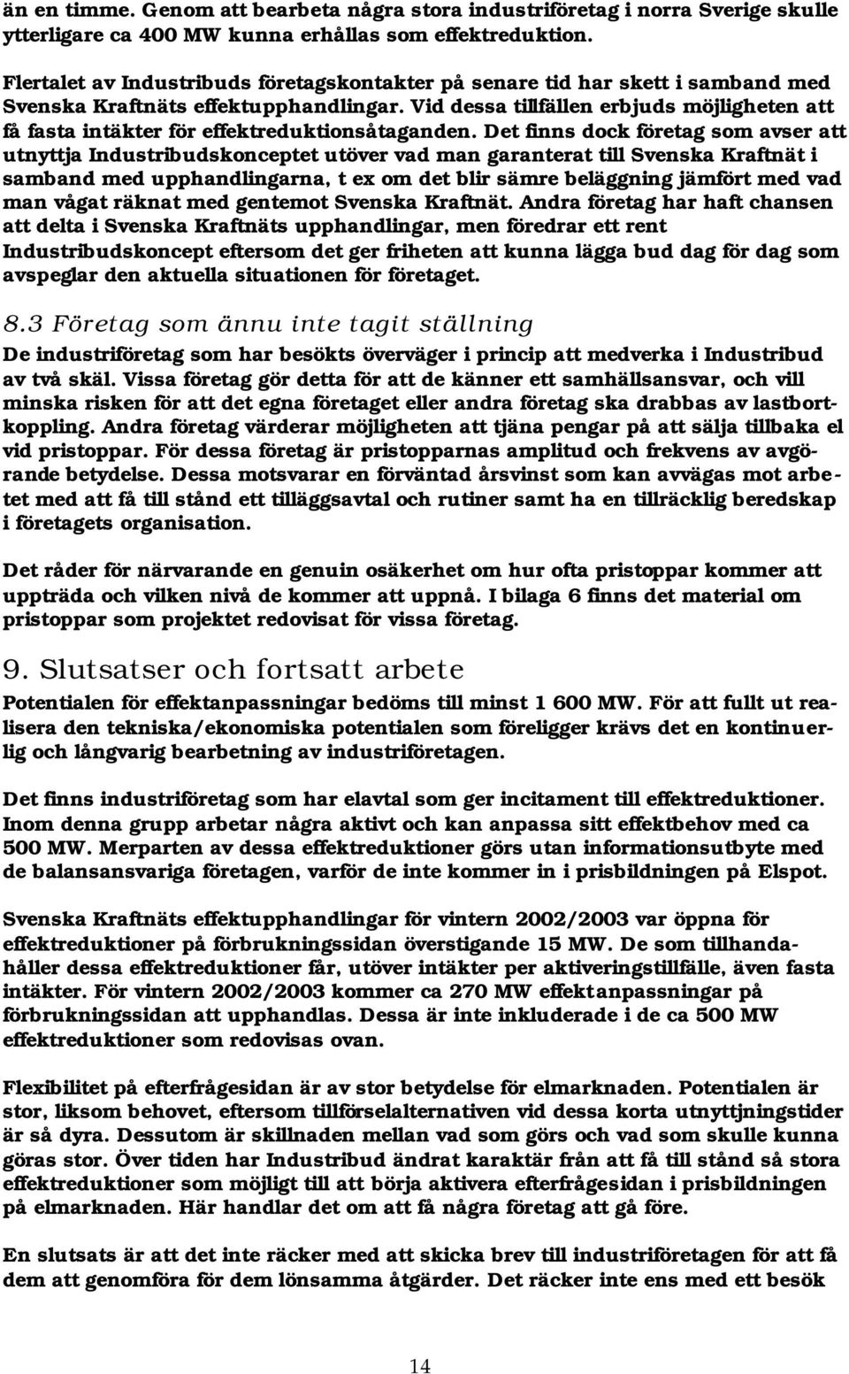 Vid dessa tillfällen erbjuds möjligheten att få fasta intäkter för effektreduktionsåtaganden.