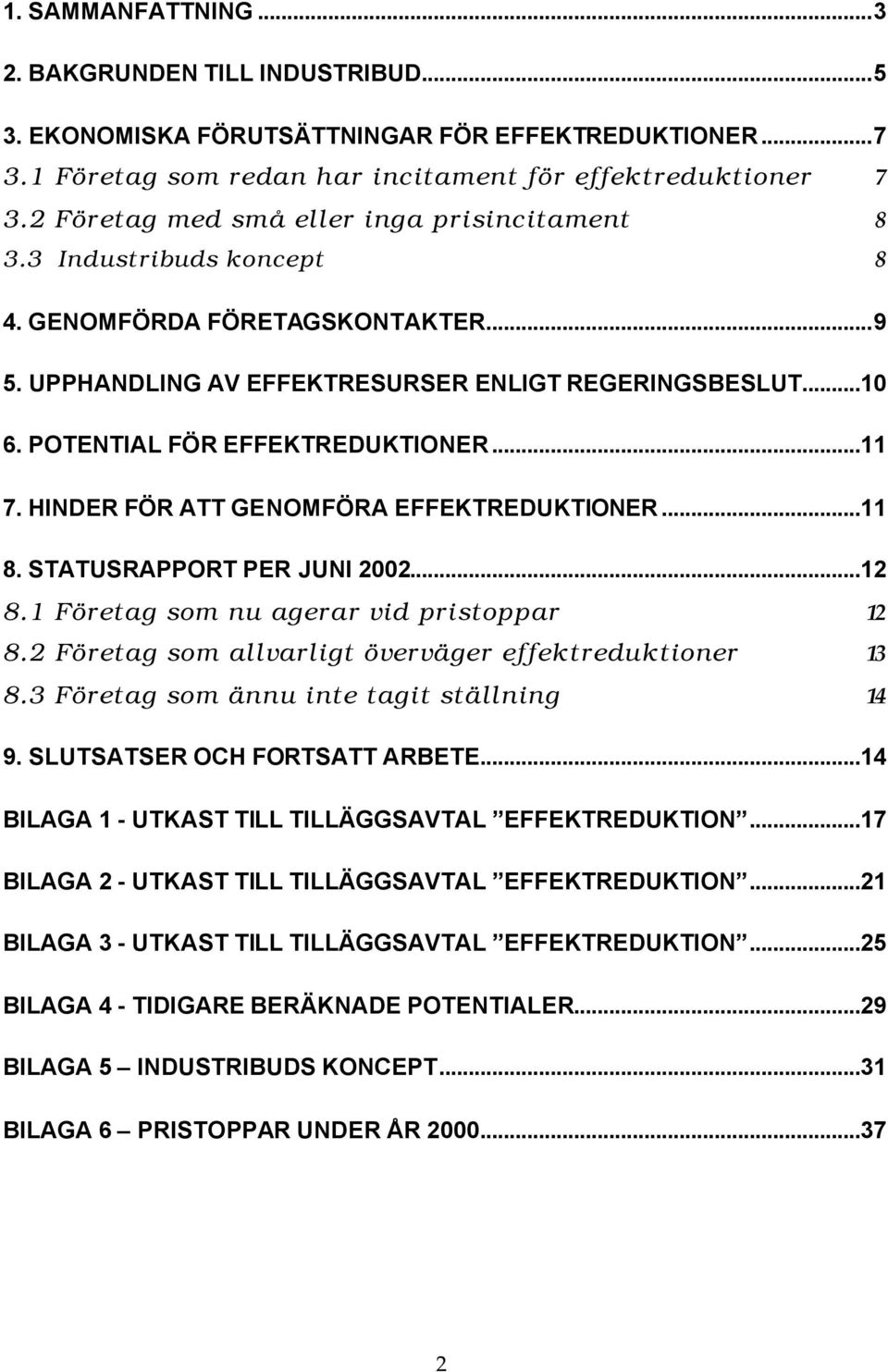 POTENTIAL FÖR EFFEKTREDUKTIONER...11 7. HINDER FÖR ATT GENOMFÖRA EFFEKTREDUKTIONER...11 8. STATUSRAPPORT PER JUNI 2002...12 8.1 Företag som nu agerar vid pristoppar 12 8.