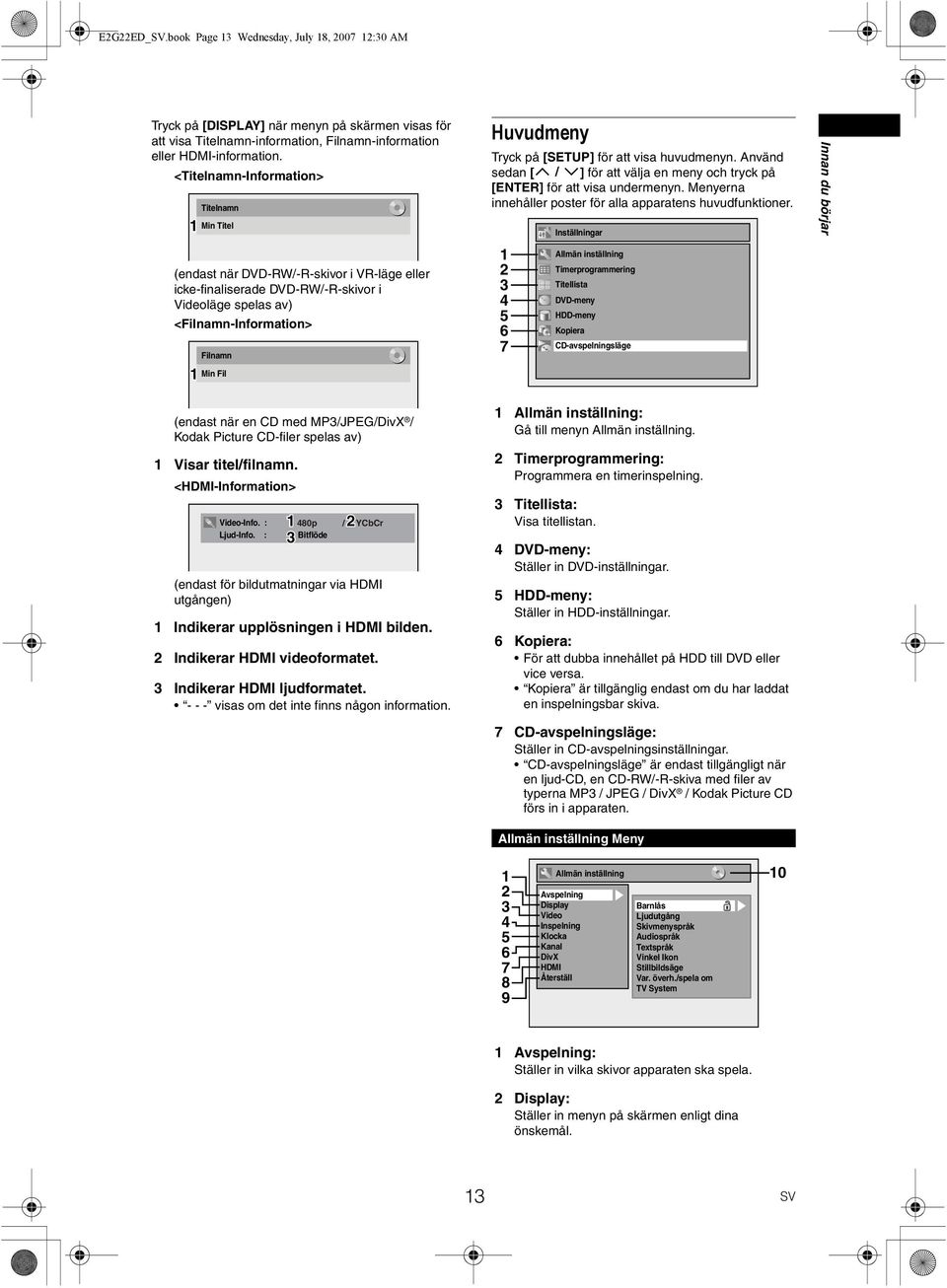 för att visa huvudmenyn. Använd sedan [J \K] för att välja en meny och tryck på [ENTER] för att visa undermenyn. Menyerna innehåller poster för alla apparatens huvudfunktioner.