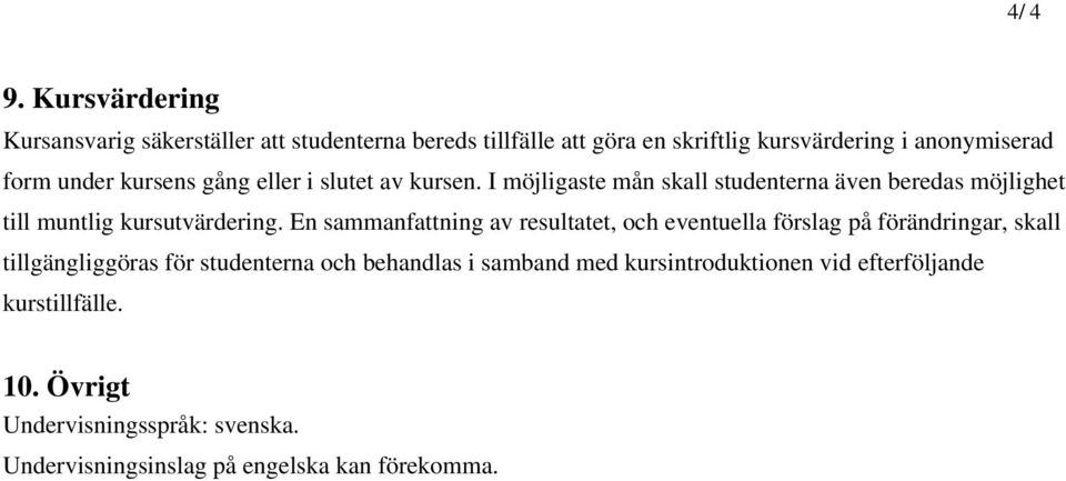 kursens gång eller i slutet av kursen. I möjligaste mån skall studenterna även beredas möjlighet till muntlig kursutvärdering.