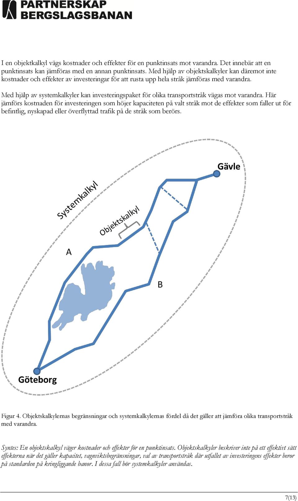 Med hjälp av systemkalkyler kan investeringspaket för olika transportstråk vägas mot varandra.