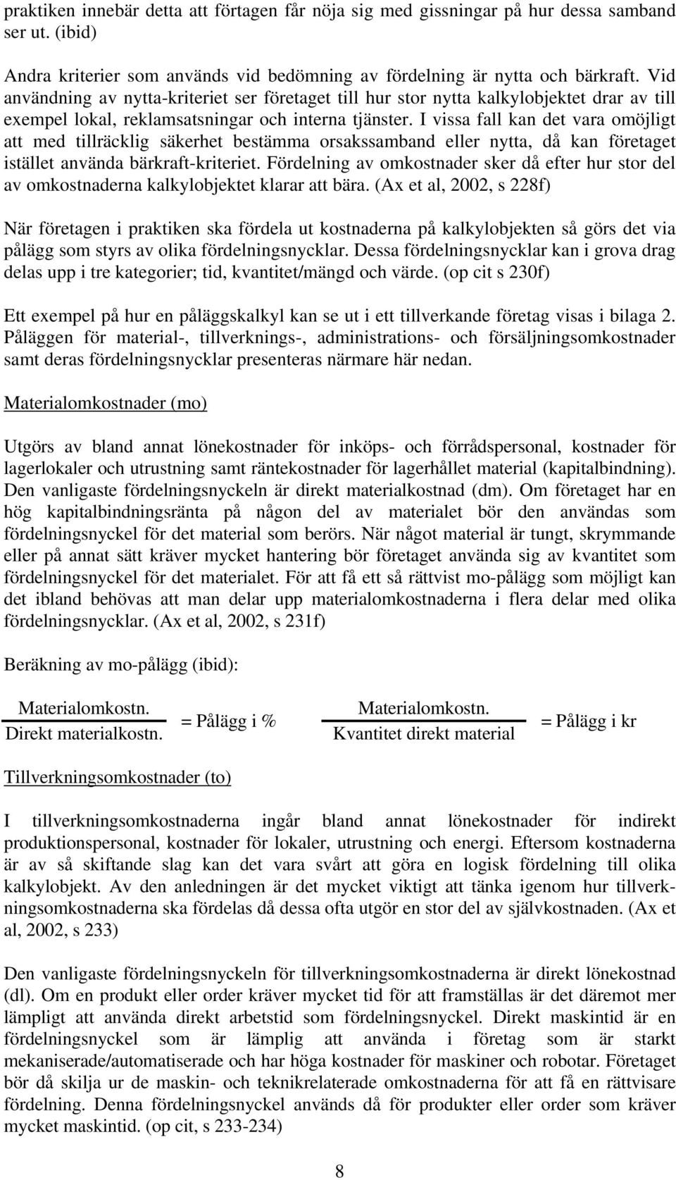 I vissa fall kan det vara omöjligt att med tillräcklig säkerhet bestämma orsakssamband eller nytta, då kan företaget istället använda bärkraft-kriteriet.