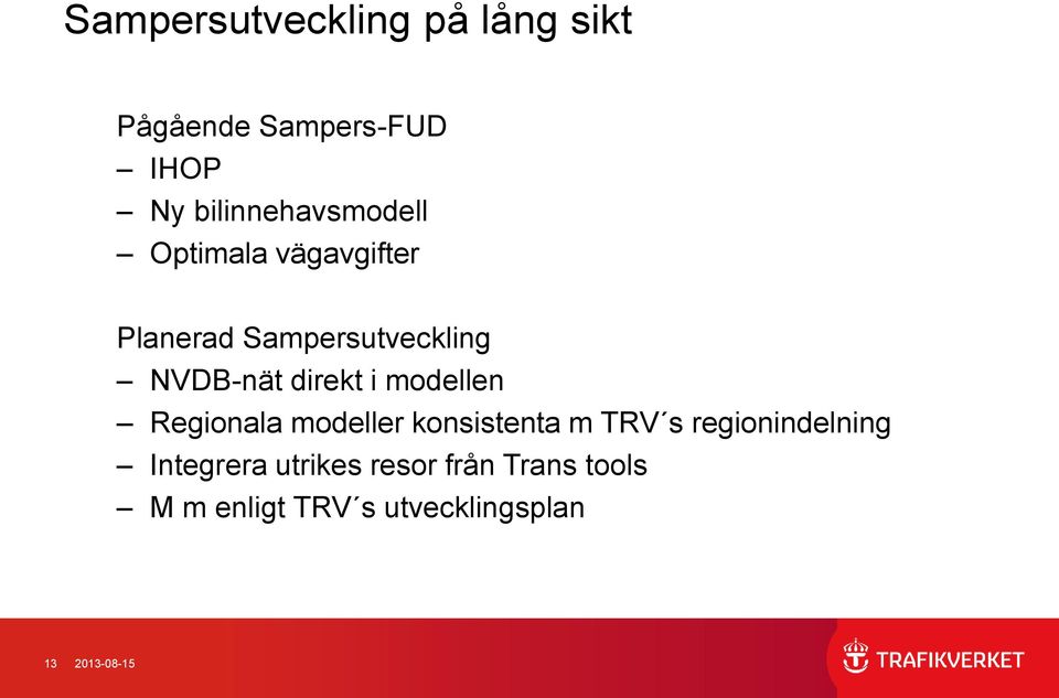 NVDB-nät direkt i modellen Regionala modeller konsistenta m TRV s