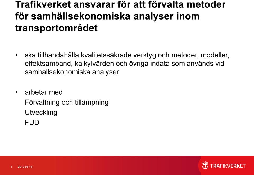 modeller, effektsamband, kalkylvärden och övriga indata som används vid