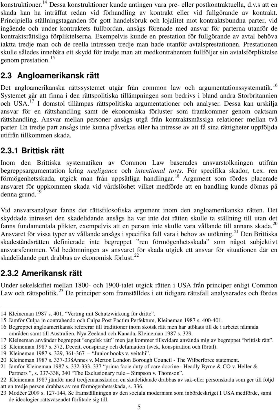 kontraktsrättsliga förpliktelserna. Exempelvis kunde en prestation för fullgörande av avtal behöva iaktta tredje man och de reella intressen tredje man hade utanför avtalsprestationen.