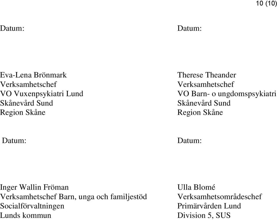 Region Skåne Datum: Datum: Inger Wallin Fröman Verksamhetschef Barn, unga och familjestöd