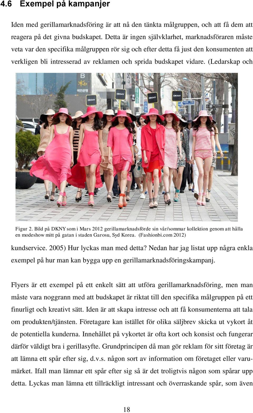 vidare. (Ledarskap och Figur 2. Bild på DKNY som i Mars 2012 gerillamarknadsförde sin vår/sommar kollektion genom att hålla en modeshow mitt på gatan i staden Garosu, Syd Korea. (Fashionbi.