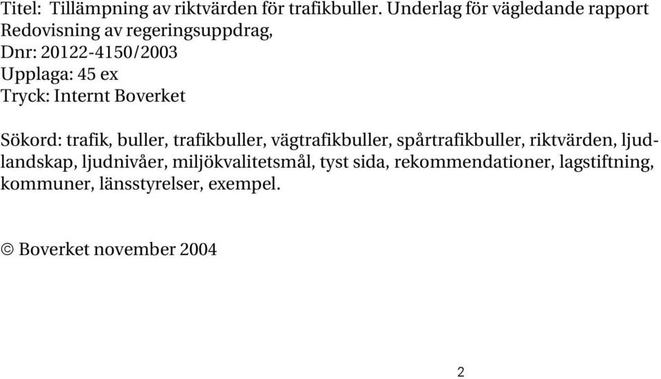 Tryck: Internt Boverket Sökord: trafik, buller, trafikbuller, vägtrafikbuller, spårtrafikbuller,