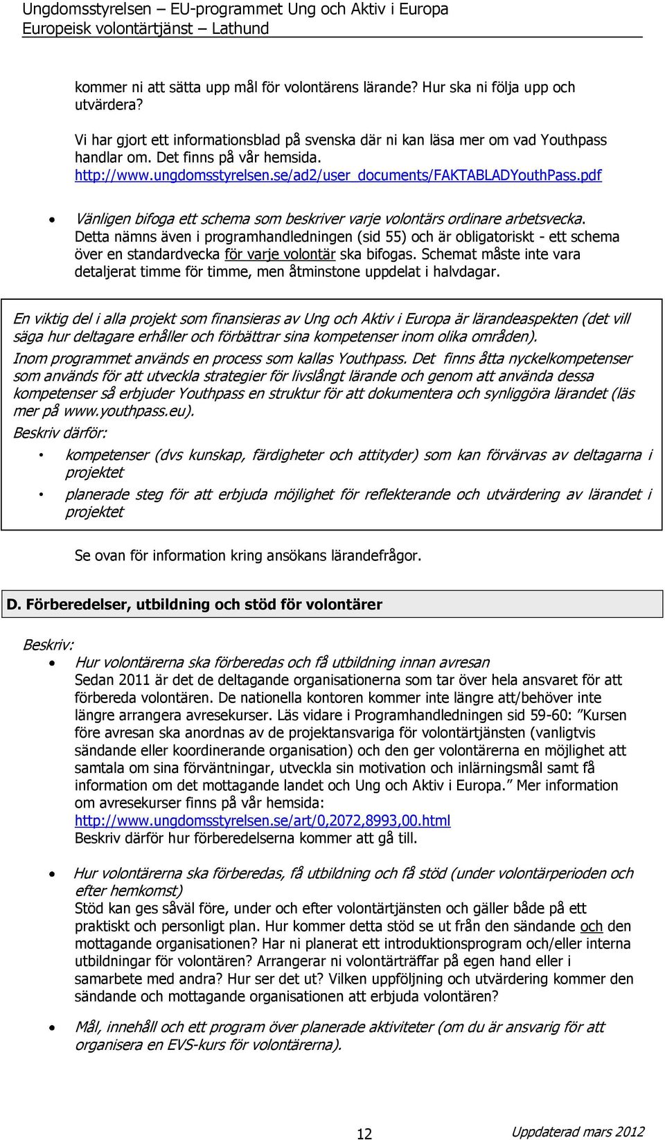 Detta nämns även i programhandledningen (sid 55) och är obligatoriskt - ett schema över en standardvecka för varje volontär ska bifogas.