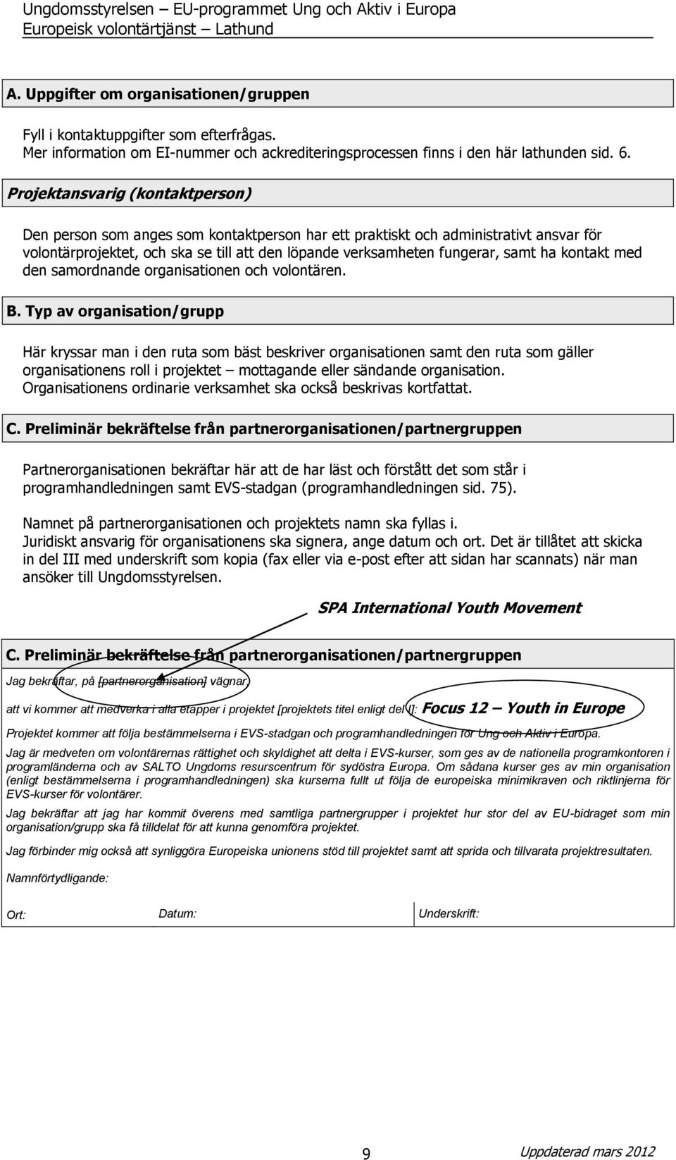 ha kontakt med den samordnande organisationen och volontären. B.