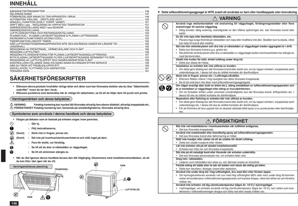 .. PLASMA LUKTBORTTAGANDE & PLASMA LUFTRENANDE... 154 EKONOMIKYLFUNKTIONEN (ECONO COOL)... 155 TIMERFUNKTION (ON/OFF TIMER)... 155 NÄR LUFTKONDITIONERINGSAPPARATEN INTE SKA ANVÄNDAS UNDER EN LÄNGRE TID.