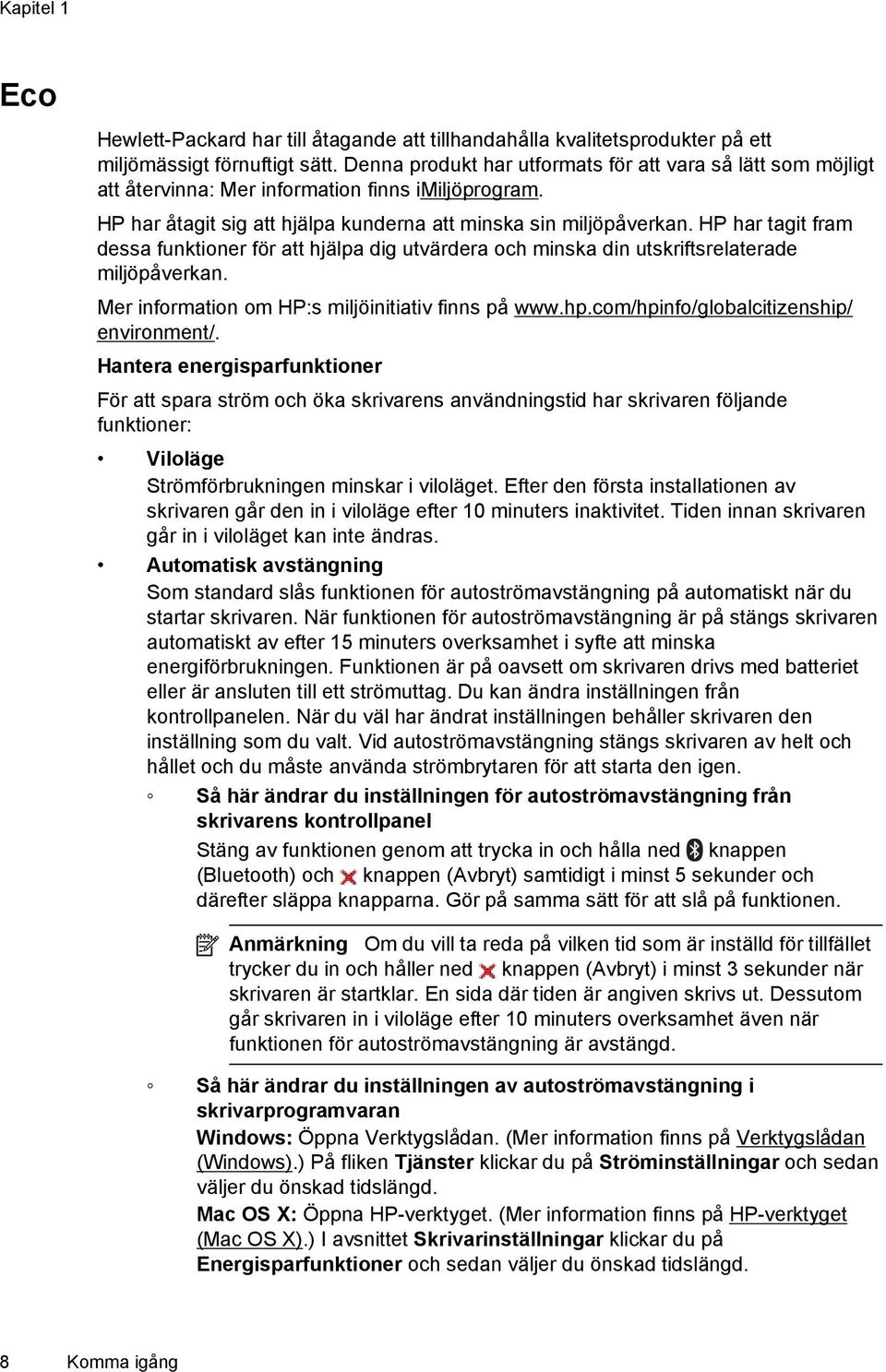 HP har tagit fram dessa funktioner för att hjälpa dig utvärdera och minska din utskriftsrelaterade miljöpåverkan. Mer information om HP:s miljöinitiativ finns på www.hp.