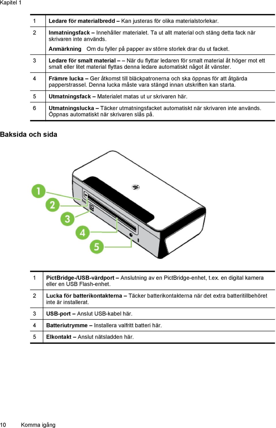 3 Ledare för smalt material När du flyttar ledaren för smalt material åt höger mot ett smalt eller litet material flyttas denna ledare automatiskt något åt vänster.