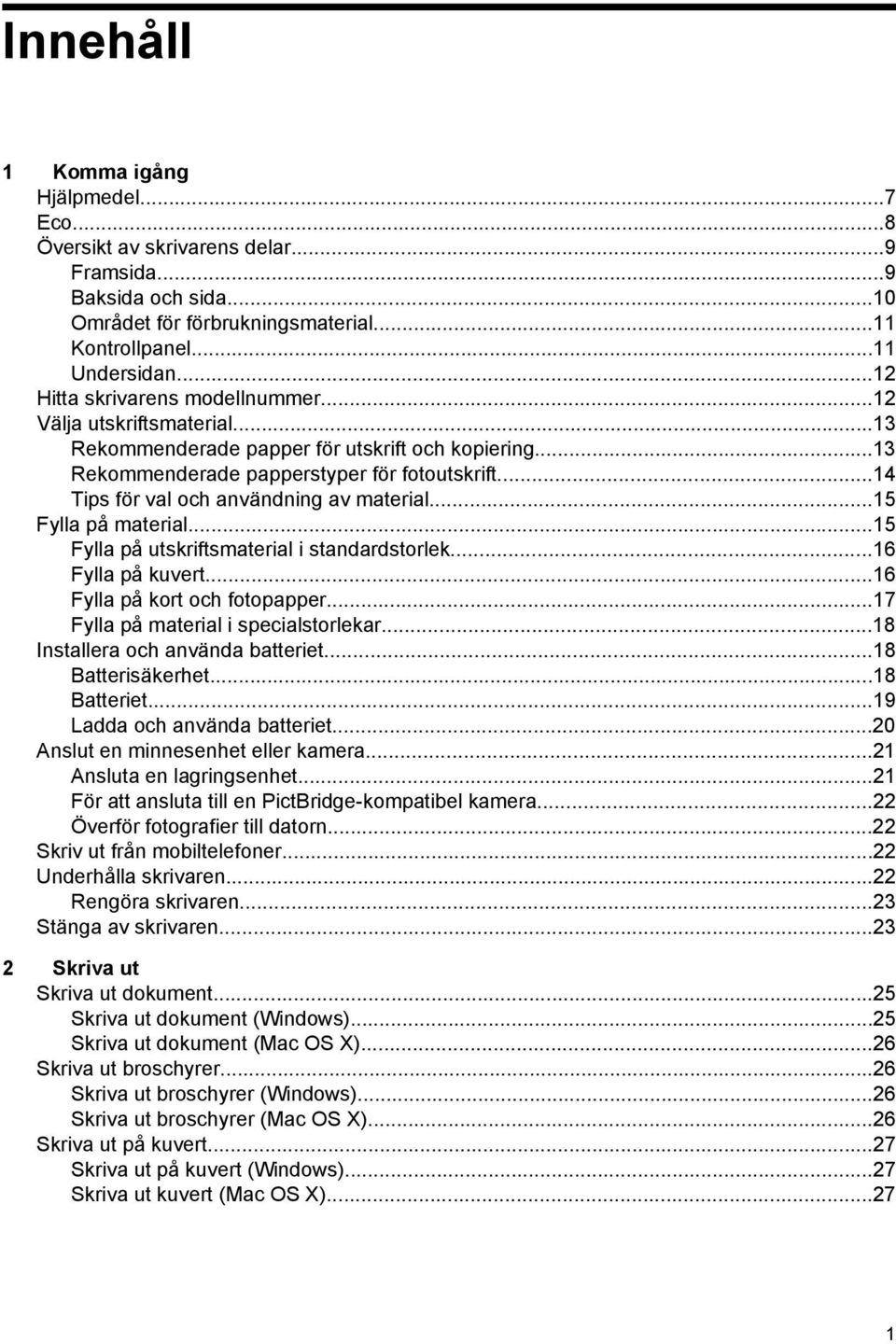 ..14 Tips för val och användning av material...15 Fylla på material...15 Fylla på utskriftsmaterial i standardstorlek...16 Fylla på kuvert...16 Fylla på kort och fotopapper.