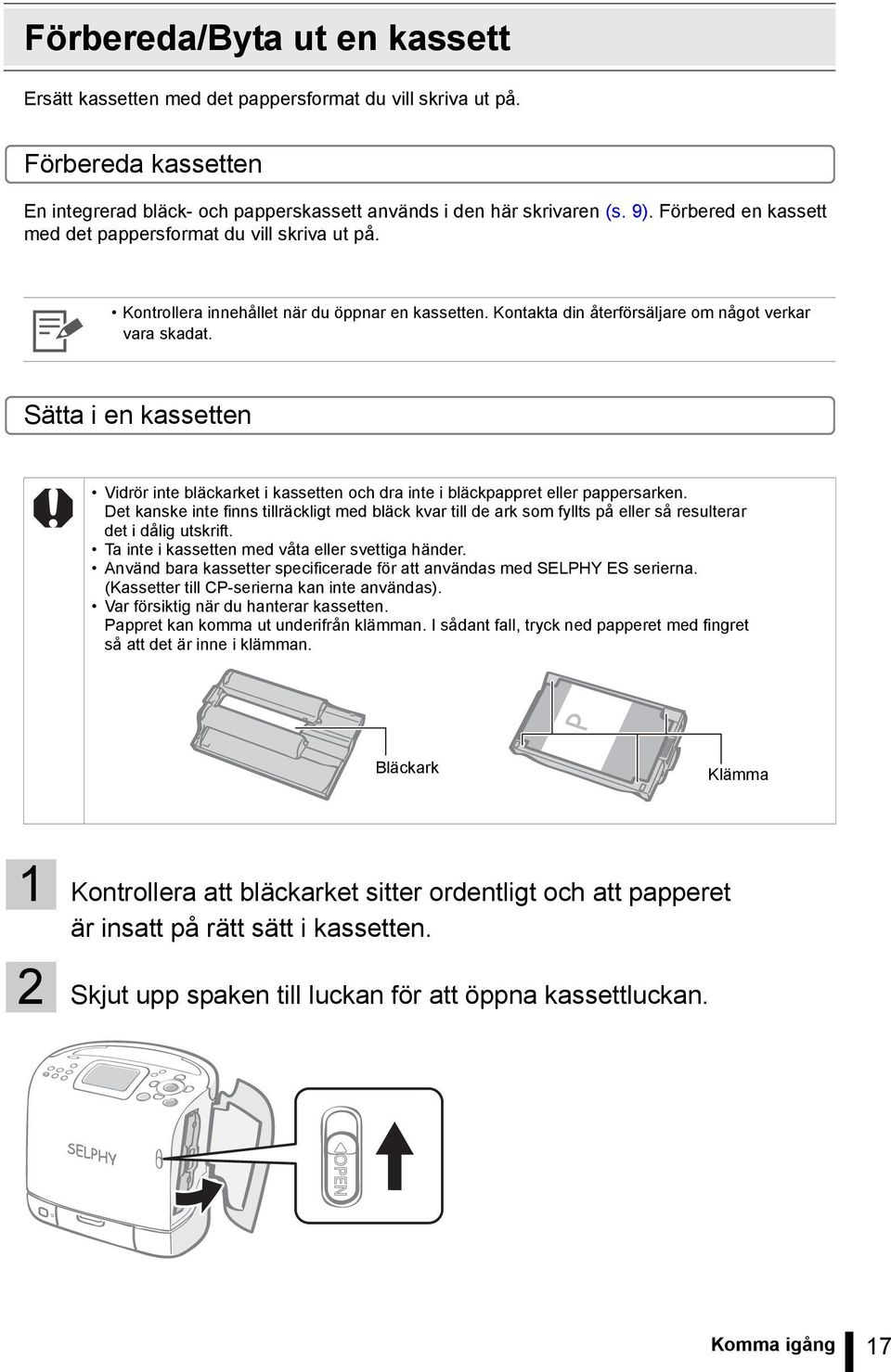 Sätta i en kassetten Vidrör inte bläckarket i kassetten och dra inte i bläckpappret eller pappersarken.