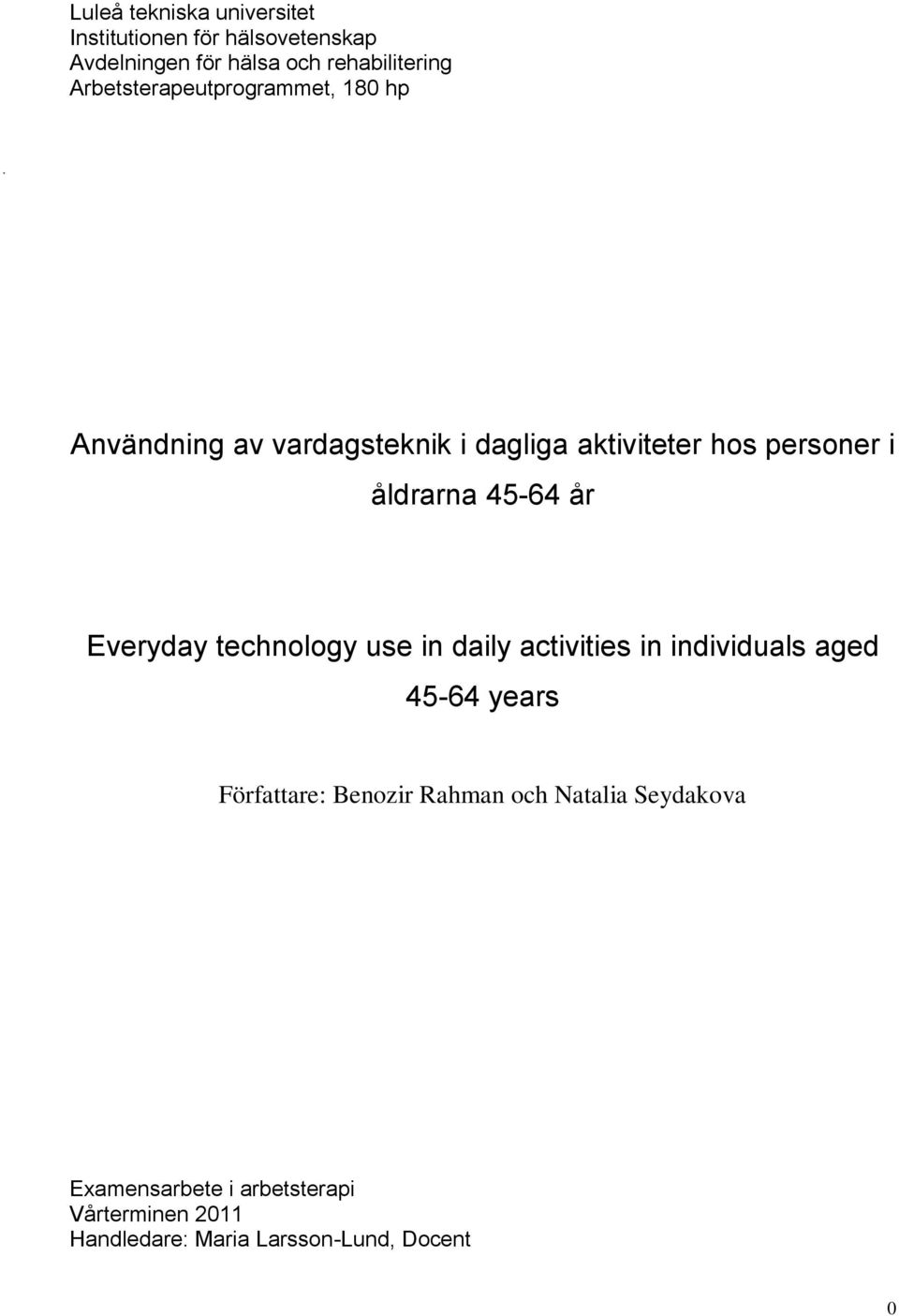 45-64 år Everyday technology use in daily activities in individuals aged 45-64 years Författare: Benozir